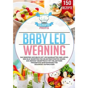 Baby Led Weaning - Profis, Rezepte
