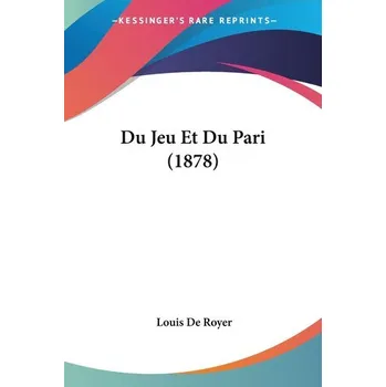 Du Jeu Et Du Pari (1878) - De Royer, Louis