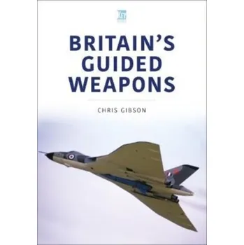 Britain's Guided Weapons - Gibson Chris
