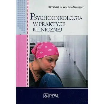 Psychoonkologia w praktyce klinicznej - Walden-Gałuszko de Krystyna