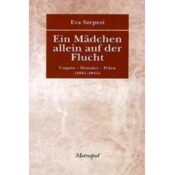 Ein Mädchen allein auf der Flucht: Ungarn - Slowakei - Polen (1944-1945) – Eva Szepesi (DE)