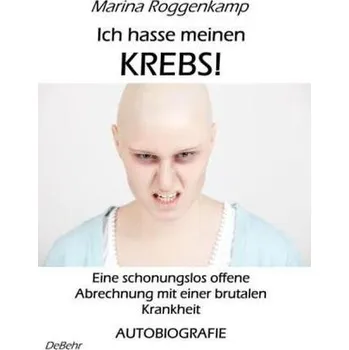 Literární biografie Ich hasse meinen Krebs! - Roggenkamp, Marina