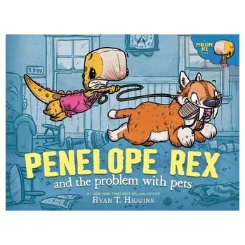 Penelope Rex and the Problem with Pets - Higgins, Ryan T.
