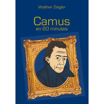 Camus en 60 minutes - Ziegler, Walther [FR] (2019, Brožovaná, BoD - Books on Demand)