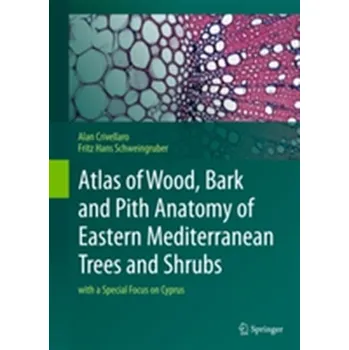 Cestování Atlas of Wood, Bark and Pith Anatomy of Eastern Mediterranean Trees and Shrubs - Crivellaro, Alan; Schweingruber, Fritz Hans