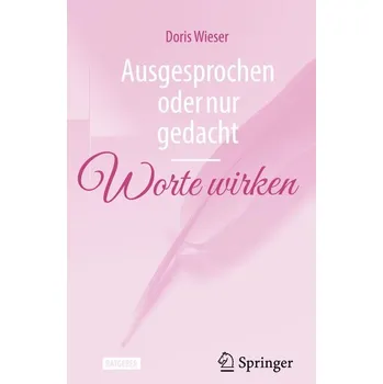 Ausgesprochen oder nur gedacht - Worte wirken - Wieser, Doris