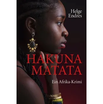 Hakuna Matata - Ein Afrika-Krimi - Endres, Helge W.