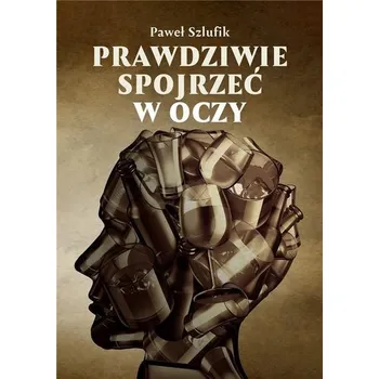 Prawdziwie spojrzeć w oczy - Szlufik Paweł