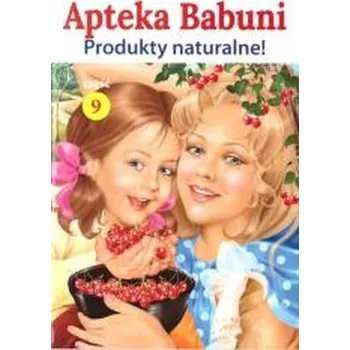 Apteka Babuni. Produkty naturalne! - praca zbiorowa
