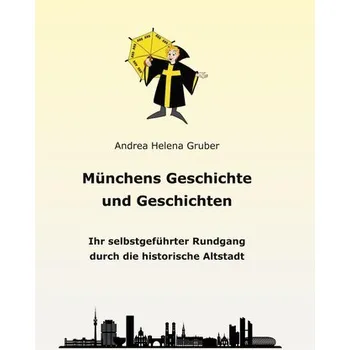 Cestování Münchens Geschichte und Geschichten - Gruber, Andrea Helena