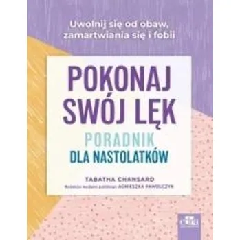 Pokonaj swój lęk. Poradnik dla nastolatków - Chansard, Tabatha