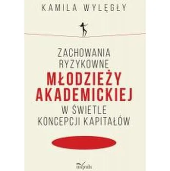 Zachowania ryzykowne młodzieży akademickiej.. - Kamila Wylęgły