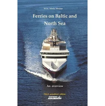 Ferries on Baltic and North Sea: An overview / Third actualized edition - Meister, Mario