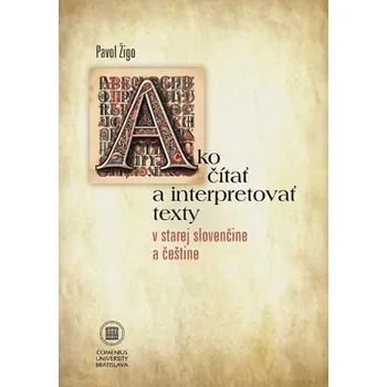 Cizojazyčná kniha Ako čítať a interpretovať texty v starej slovenčine a češtine - Pavol Žigo