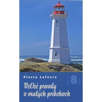 Veľké pravdy v malých príbehoch 8 - Pierre Lefèvre