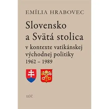 Slovensko a Svätá stolica (2. doplnené a rozšírené vydanie) - Emília Hrabovec