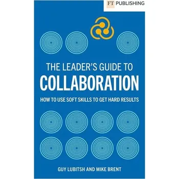 The Leader's Guide to Collaboration - Lubitsh, Guy; Lubitsh-White, Tami