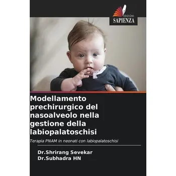 Modellamento prechirurgico del nasoalveolo nella gestione della labiopalatoschisi - Sevekar, Shrirang