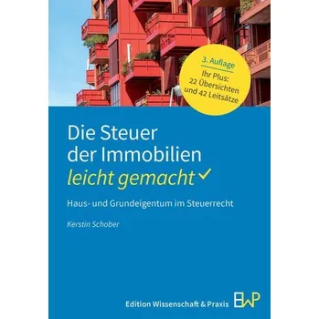 Die Steuer der Immobilien - leicht gemacht - Schober, Kerstin