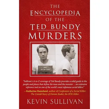 The Encyclopedia Of The Ted Bundy Murders - Sullivan, Kevin