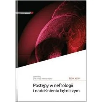 Postępy w nefrologii i nadciśnieniu tętniczym T.24 - Andrzej Zięba (red.)