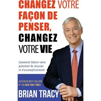 Osobní rozvoj Changez votre façon de penser, changez votre vie - Brian Tracy [FR] (2023, Pevná, Abp Publishing. Ltd)