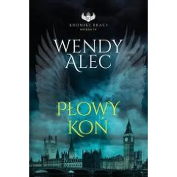 Kroniki Btaci. T.4 Płowy koń - Wendy Alec