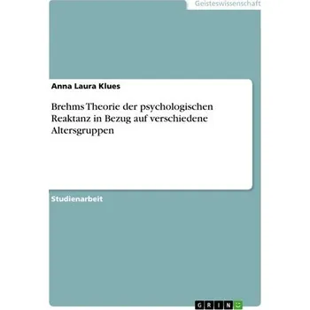 Brehms Theorie der psychologischen Reaktanz in Bezug auf verschiedene Altersgruppen - Klues, Anna Laura