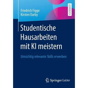 Studentische Hausarbeiten mit KI meistern - Figge, Friedrich