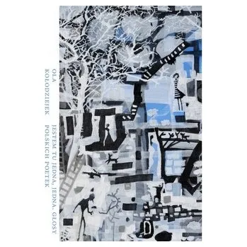 Literární biografie Jestem tu jedna, jedyna. Głosy polskich poetek - Ola Kołodziejek