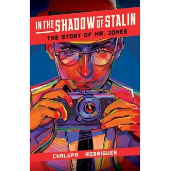 In the Shadow of Stalin: The Story of Mr. Jones - Chalupa, Andrea