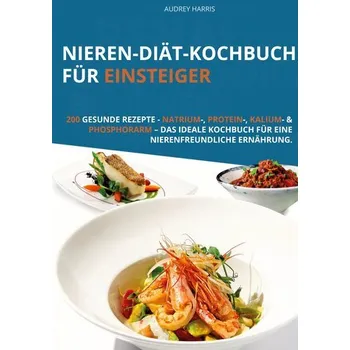 Nieren-Diät-Kochbuch für Einsteiger - Harris, Audrey