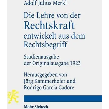 Die Lehre von der Rechtskraft entwickelt aus dem Rechtsbegriff - Merkl, Adolf Julius