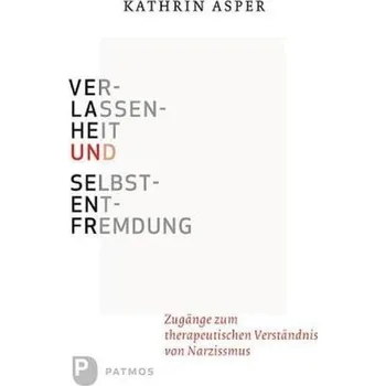 Verlassenheit und Selbstentfremdung - Kathrin Asper