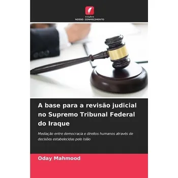 A base para a revisão judicial no Supremo Tribunal Federal do Iraque - Mahmood, Oday