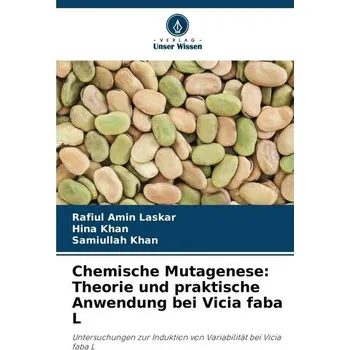 Chemische Mutagenese: Theorie und praktische Anwendung bei Vicia faba L - Laskar, Rafiul Amin