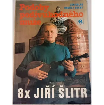 Literární biografie Kolář, Suchý - Podoby podivuhodného muže: 8x Jiří Šlitr