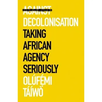Cestování Against Decolonisation - O. Taiwo, Olufe mi