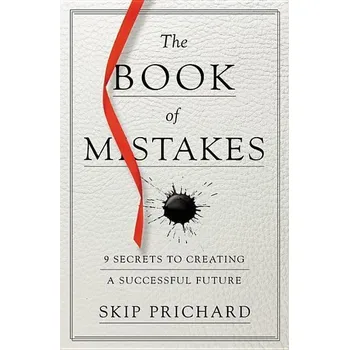 Osobní rozvoj The Book of Mistakes: 9 Secrets to Creating a Successful Future - Prichard, Skip
