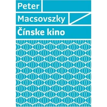 Kniha Čínske kino - Peter Macsovszky