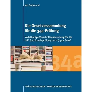 Die Gesetzessammlung für die 34a-Prüfung - Deliomini, Kai