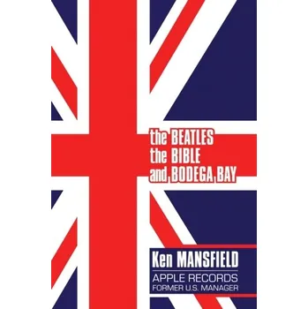 The Beatles, The Bible and Bodega Bay - Mansfield, Ken
