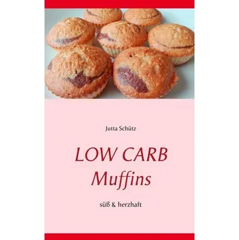 Low Carb Muffins - Schütz, Jutta