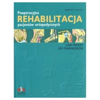 Pooperacyjna rehabilitacja pacjentów ortopedycznych - Maxey, Lisa; Magnusson, Jim