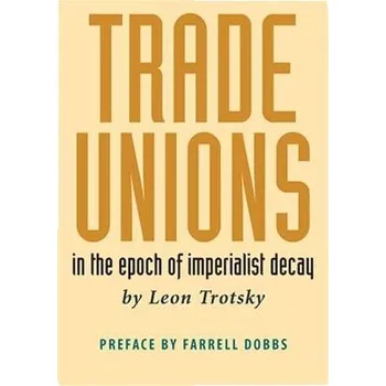 Trade Unions in the Epoch of Imperialist Decay - Trotsky Leon