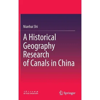 A Historical Geography Research of Canals in China - Shi, Nianhai