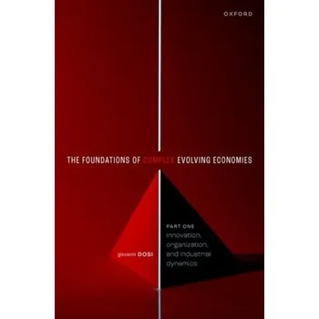 The Foundations of Complex Evolving Economies - Dosi, Giovanni (Professor of economics at Sant'Anna School of Advanced Studies) [EN] (2023, Brožovaná, Oxford University Press)