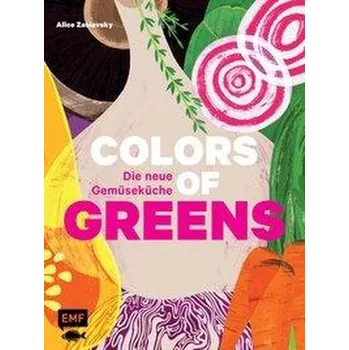 Colors of Greens - Die neue Gemüseküche - Zaslavsky, Alice