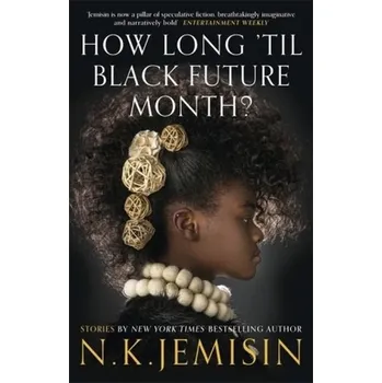 How Long 'til Black Future Month? - N.K.Jemisin