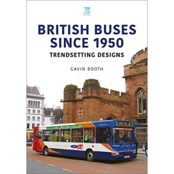 British Buses Since 1950: Trendsetting Designs - Booth, Gavin